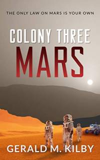 Colony Three Mars by Gerald M. Kilby